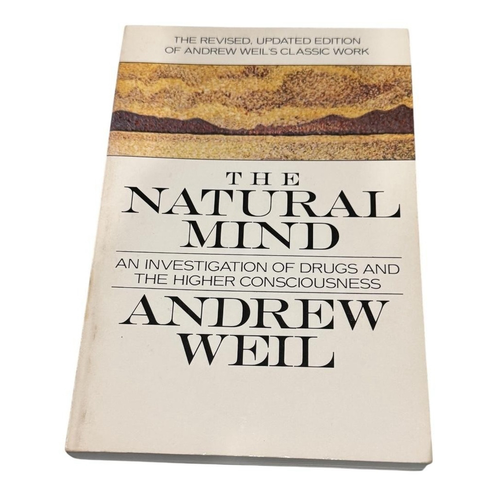 The Natural Mind Andrew Weil Investigation Of Drugs Higher Consciousness Book